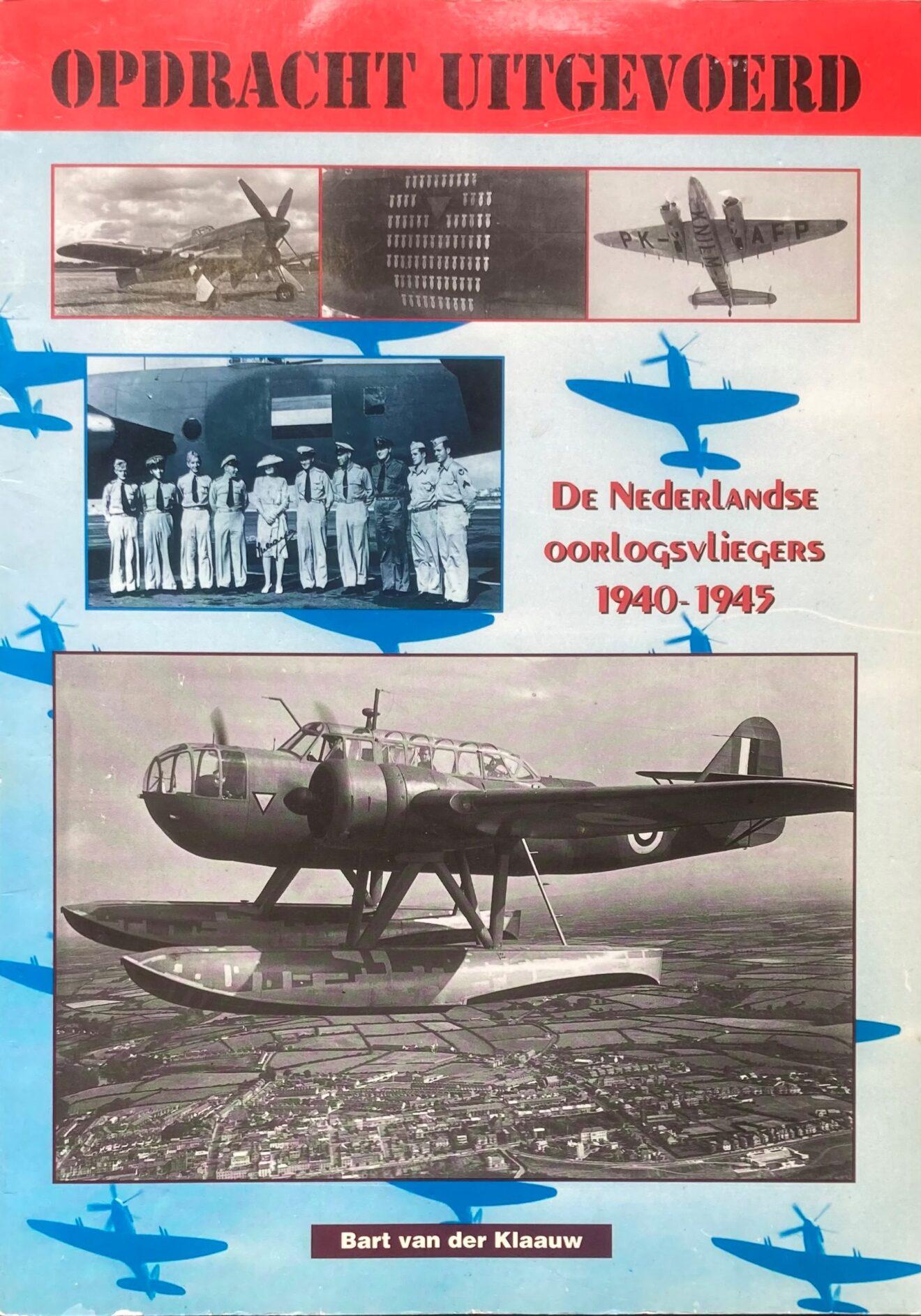 Opdracht Uitgevoerd, De Nederlandse Oorlogsvliegers 1940-1945